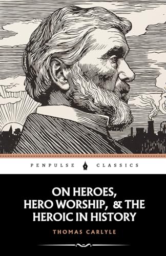 On Heroes, Hero-Worship, & the Heroic in History: The 1841 Philosophy Classic On Heroes, Hero-Worship, & the Heroic in History: The 1841 Philosophy Classic von Independently published