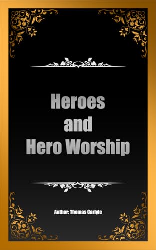 On heroes, hero-worship, and the heroic in history On heroes, hero-worship, and the heroic in history von Independently published