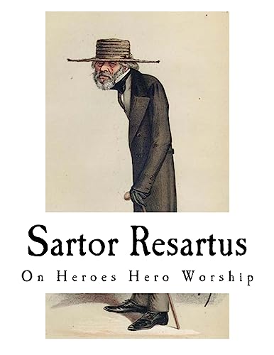 Sartor Resartus: On Heroes Hero Worship (Classic Thomas Carlyle)