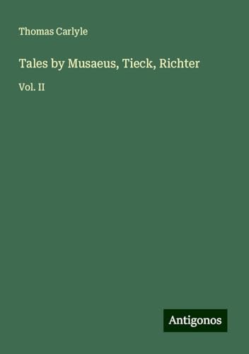 Tales by Musaeus, Tieck, Richter: Vol. II Tales by Musaeus, Tieck, Richter: Vol. II von Antigonos Verlag