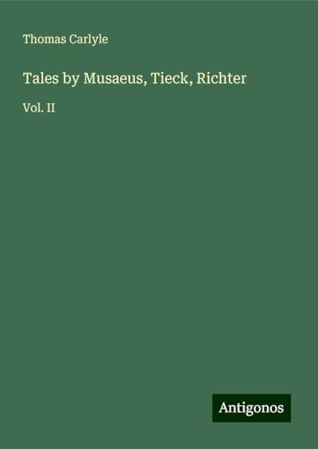 Tales by Musaeus, Tieck, Richter: Vol. II Tales by Musaeus, Tieck, Richter: Vol. II von Antigonos Verlag
