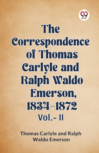 The Correspondence of Thomas Carlyle and Ralph Waldo Emerson, 1834-1872 Vol.-II von Double9 Books