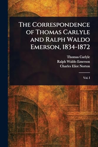The Correspondence of Thomas Carlyle and Ralph Waldo Emerson, 1834-1872 von Anson Street Press