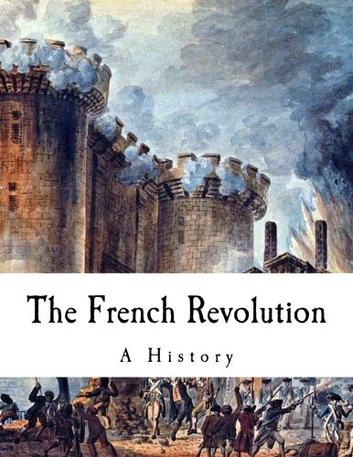 The French Revolution: A History (Thomas Carlyle - The French Revolution) von CreateSpace Independent Publishing Platform