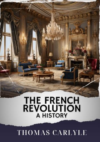 The French Revolution: A History: The Original Classic