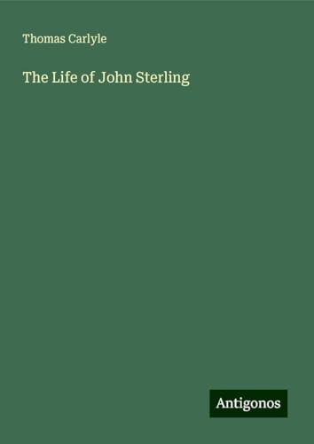 The Life of John Sterling The Life of John Sterling von Antigonos Verlag