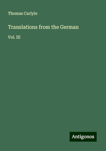 Translations from the German: Vol. III Translations from the German: Vol. III von Antigonos Verlag