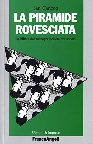La piramide rovesciata. La bibbia del manager nell'era dei servizi (Uomini e imprese, Band 1) von Franco Angeli