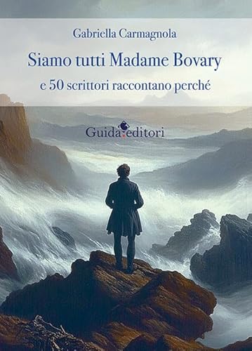 Siamo tutti Madame Bovary e 50 scrittori raccontano perchè (Primo piano) von Guida