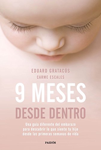 9 meses desde dentro : una guía diferente del embarazo para descubrir lo que siente tu hijo desde las primeras semanas de vida (Divulgación) von Ediciones Paidós