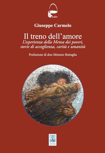 Il treno dell'amore. L'esperienza della Mensa dei poveri; storie di accoglienza, carità e umanità (La cisterna) von Giannini Editore