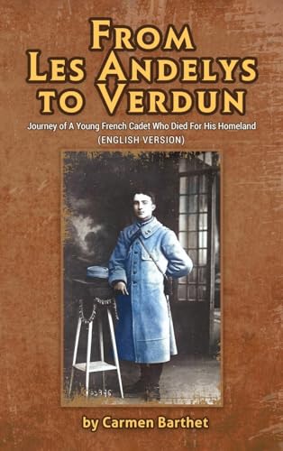 From Les Andelys To Verdun: Journey Of A Young French Cadet Who Died For His Homeland (English Version) von Gotham Books