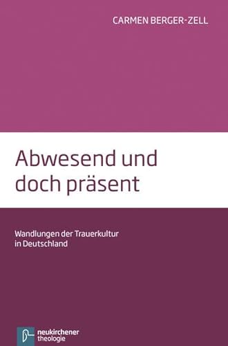 Abwesend und doch präsent: Wandlungen der Trauerkultur in Deutschland von Vandenhoeck & Ruprecht GmbH & Co. KG