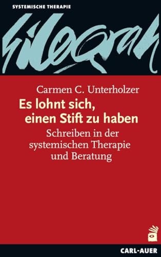 Es lohnt sich, einen Stift zu haben: Schreiben in der systemischen Therapie und Beratung (Systemische Therapie)