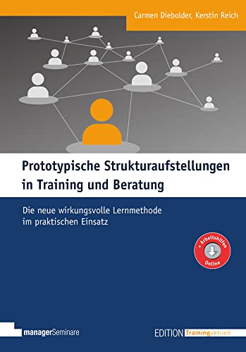 Prototypische Strukturaufstellungen in Training und Beratung: Die neue wirkungsvolle Lernmethode im praktischen Einsatz (Edition Training aktuell)