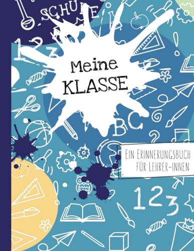 Meine Klasse - Ein Erinnerungsbuch für LehrerInnen: Ein ganz besonderes Abschiedsgeschenk von Schülern an die Lehrerin oder den Lehrer - als ... zur Erinnerung an die Schulklasse von Independently published