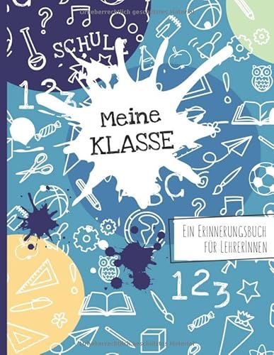 Meine Klasse - Ein Erinnerungsbuch für LehrerInnen: Ein ganz besonderes Abschiedsgeschenk von Schülern an die Lehrerin oder den Lehrer - als ... zur Erinnerung an die Schulklasse Meine Klasse - Ein Erinnerungsbuch für LehrerInnen: Ein ganz besonderes Abschiedsgeschenk von Schülern an die Lehrerin oder den Lehrer - als ... zur Erinnerung an die Schulklasse