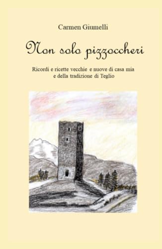 Non solo Pizzoccheri (La community di ilmiolibro.it) von ilmiolibro self publishing