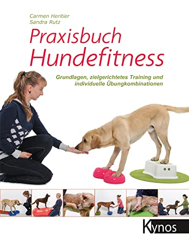 Praxisbuch Hundefitness: Grundlagen, zielgerichtetes Training und individuelle Übungskombinationen von Kynos Verlag