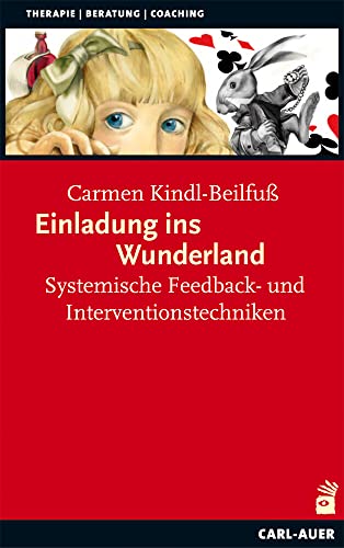 Einladung ins Wunderland: Systemische Feedback- und Interventionstechniken (Systemische Therapie) von Auer-System-Verlag, Carl