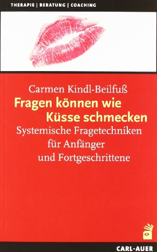 Fragen können wie Küsse schmecken, m. Fragekarten. Systemische Fragetechniken für Anfänger und Fortgeschrittene von Auer-System-Verlag, Carl