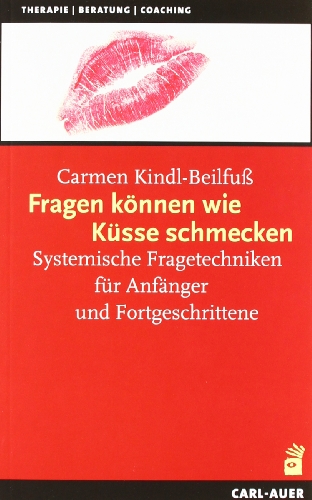 Fragen können wie Küsse schmecken, m. Fragekarten. Systemische Fragetechniken für Anfänger und Fortgeschrittene von Auer-System-Verlag, Carl