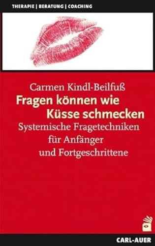 Fragen können wie Küsse schmecken: Systemische Fragetechniken für Anfänger und Fortgeschrittene (Systemische Therapie) Fragen können wie Küsse schmecken: Systemische Fragetechniken für Anfänger und Fortgeschrittene (Systemische Therapie)