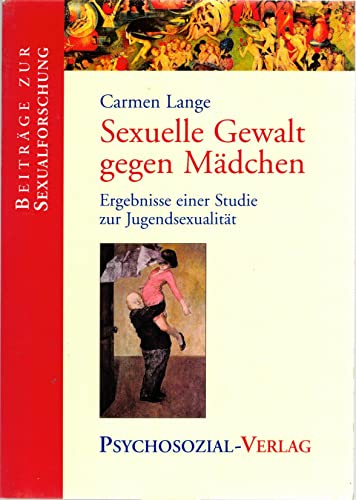 Sexuelle Gewalt gegen Mädchen: Ergebnisse einer Studie zur Jugendsexualität (Beiträge zur Sexualforschung)