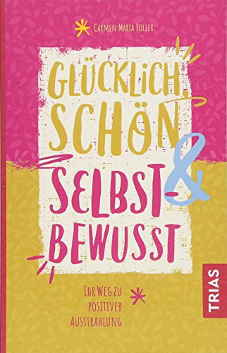 Glücklich, schön & selbstbewusst: Ihr Weg zu positiver Ausstrahlung