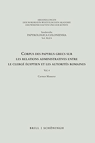 Corpus des papyrus grecs sur les relations administratives entre le clergé égyptien et les autorités romaines: Vol. 4 (Sonderreihe der Abhandlungen Papyrologica Coloniensia)