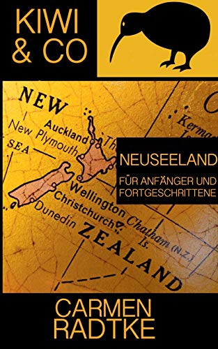 Kiwi & Co.: Neuseeland für Anfänger und Fortgeschrittene