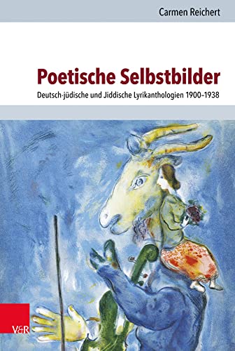 Poetische Selbstbilder: Deutsch-jüdische und Jiddische Lyrikanthologien 1900-1938 (Jüdische Religion, Geschichte und Kultur (JRGK), Band 29)