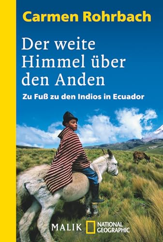 Der weite Himmel über den Anden: Zu Fuß zu den Indios in Ecuador | Ein eindrucksvoller Reisebericht über Natur und Menschen Südamerikas