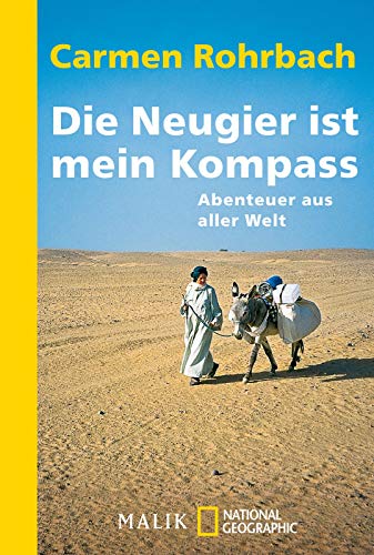Die Neugier ist mein Kompass: Abenteuer aus aller Welt | Die schönsten Reisereportagen der Bestseller-Autorin von Piper Verlag GmbH