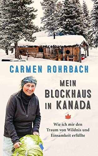 Mein Blockhaus in Kanada: Wie ich mir den Traum von Wildnis und Einsamkeit erfüllte