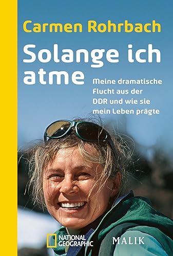 Solange ich atme: Meine dramatische Flucht aus der DDR und wie sie mein Leben prägte