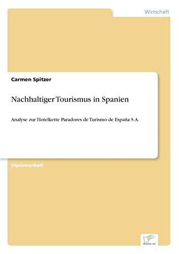 Nachhaltiger Tourismus in Spanien: Analyse zur Hotelkette Paradores de Turismo de España S.A. von Books on Demand