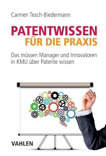 Patentwissen für die Praxis: Das müssen Manager und Innovatoren in KMU über Patente wissen