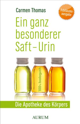 Ein ganz besonder Saft - Urin: Die Apotheke des Körpers Ein ganz besonder Saft - Urin: Die Apotheke des Körpers