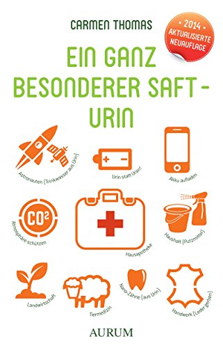 Ein ganz besonderer Saft - Urin: Die Hausapotheke des Körpers. Inklusive »Erfahrungen mit Urin. Briefe zum besonderen Saft« & »Blick über den Zaun. Erfolge und Erfahrungen mit Urin« von Aurum