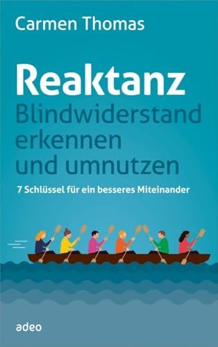 Reaktanz - Blindwiderstand erkennen und umnutzen: 7 Schlüssel für ein besseres Miteinander von adeo Verlag