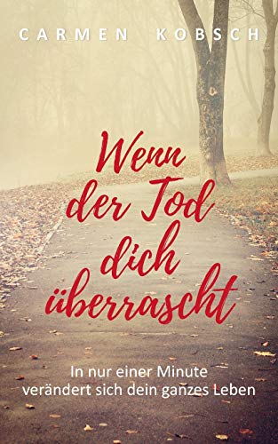 Wenn der Tod dich überrascht: In nur einer Minute verändert sich dein ganzes Leben
