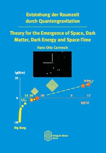Entstehung der Raumzeit durch Quantengravitation: Theory for the Emergence of Space, Dark Matter, Dark Energy and Space-Time Entstehung der Raumzeit durch Quantengravitation: Theory for the Emergence of Space, Dark Matter, Dark Energy and Space-Time