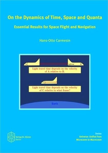 On the Dynamics of Time, Space and Quanta: Essential Results for Space Flight and Navigation (Universe: Unified from Microcosm to Macrocosm: Die Grundschwingungen des Universums) von Verlag Dr. Köster