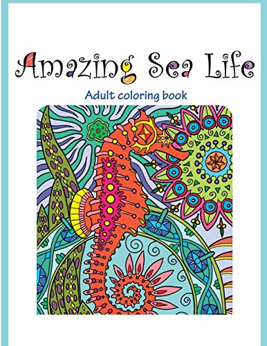 Amazing Sea Life: Adult Coloring Book (Stress Relieving Creative Fun Drawings to Calm Down, Reduce Anxiety & Relax., Band 2)