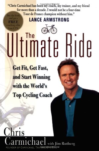 The Ultimate Ride: Get Fit, Get Fast, and Start Winning With the World's Top Cycling Coach