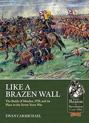 Like a Brazen Wall: The Battle of Minden, 1759, and Its Place in the Seven Years War (From Reason to Revolution, 1721-1815, 74) von Helion & Company