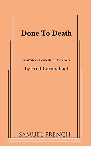 Done to Death: A Mystery-comedy in Two Acts: Samuel French Acting Edition Done to Death: A Mystery-comedy in Two Acts: Samuel French Acting Edition