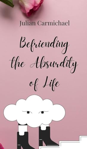 Befriending the Absurdity of Life von Creative Arts Management OÜ