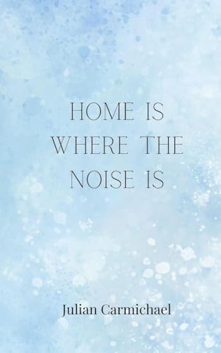 Home Is Where the Noise Is Home Is Where the Noise Is von Creative Arts Management OÜ
